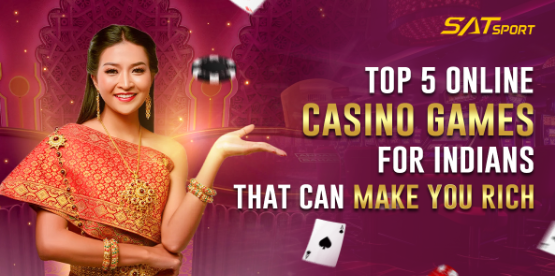 Top 5 Online Casino Games for Indians That Can Make You Rich